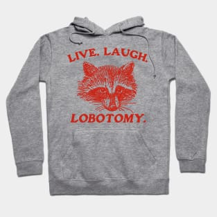 Live Laugh Lobotomy T Shirt, Meme T Shirt, Raccoon T Shirt, Vintage Drawing T Shirt, Weird T Shirt, Unisex Hoodie